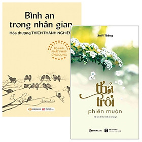 [Download Sách] Combo Thả Trôi Phiền Muộn + Bình An Trong Nhân Gian (Bộ 2 Cuốn)