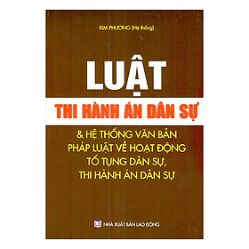 Luật Thi Hành Án Dân Sự Và Hệ Thống Văn Bản Pháp Luật Về Hoạt Động Tố Tụng Dân Sự, Thi Hành Án Dân Sự