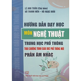 Ảnh bìa Hướng Dẫn Dạy Học Môn Nghệ Thuật Trung Học Phổ Thông Theo Chương Trình Giáo Dục Phổ Thông Mới - Phần Âm Nhạc