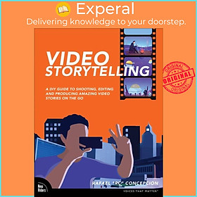 Sách - Video Storytelling Projects - A DIY Guide to Shooting, Editing and P by Rafael Concepcion (UK edition, paperback)