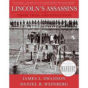 Lincolns Assassins: Their Trial and Execution