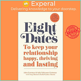 Sách - Eight Dates : To keep your relationship happy, thriving and lasting by Dr John Gottman (UK edition, paperback)