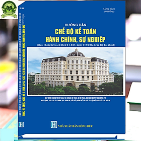 Hướng Dẫn Chế Độ Kế Toán Hành Chính, Sự Nghiệp (theo Thông tư số 24/2024/TT-BTC ngày 17 tháng 4 năm 2024 của Bộ Tài chính)