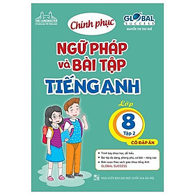 Global Success - Chinh Phục Ngữ Pháp Và Bài Tập Tiếng Anh - Lớp 8 - Tập 2 (Có Đáp Án)
