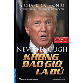 Hình ảnh Sách Hay Về Kinh Tế Chính Trị: Donald Trump - Không Bao Giờ Là Đủ