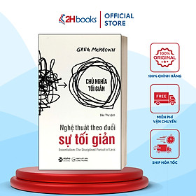 Sách- Nghệ Thuật Theo Đuổi Sự Tối Giản- Greg McKeown- Tư Duy, Kỹ Năng Sống (Tái Bản 2023)(139)- 2HBooks