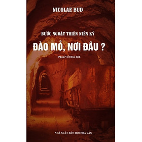 [Download Sách] Bước Ngoặt Thiên Niên Kỷ: Đào Mỏ Nơi Đâu? - Nicolae Bud (Một góc nhìn chuyên ngành về kinh tế thế giới)