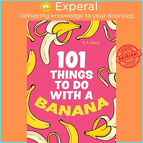 Sách - 101 Things to Do With a Banana by B.A. Nana (UK edition, hardcover)