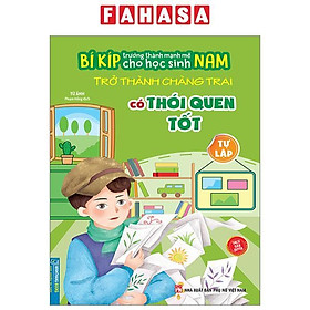 Bí Kíp Trường Thành Mạnh Mẽ Cho Học Sinh Nam - Trở Thành Chàng Trai Có Thói Quen Tốt - Tự Lập