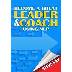 Sách - Become a Great Leader & Coach Using NLP by Steve Kay (UK edition, paperback)