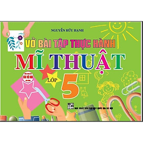 Sách - Vở Bài Tập Thực Hành Mĩ Thuật Lớp 5 - Dùng Chung Cho Các Bộ SGK Hiện Hành - Hồng Ân