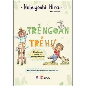 Hình ảnh sách Trẻ Ngoan Trẻ Hư - Góc Nhìn Của Con Trẻ Và Cách Con Khôn Lớn