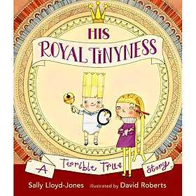 His Royal Tinyness: A Terrible True Story by Sally Lloyd-Jones - Picture Books / Childrens in English - 
