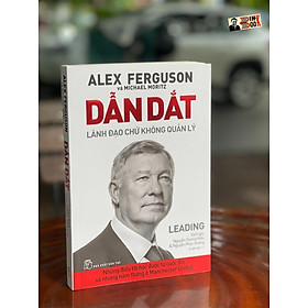 DẪN DẮT - Lãnh đạo chứ không quản lý - Alex Ferguson & Michael Moritz - Nguyễn Dương Hiếu & Nguyễn Phúc Hoàng dịch - NXB Trẻ (bìa mềm)