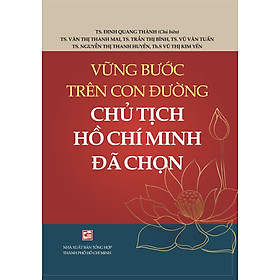 Vững Bước Trên Con Đường Chủ Tịch Hồ Chí Minh Đã Chọn