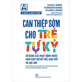 Can Thiệp Sớm Cho Trẻ Tự Kỷ - Sử Dụng Các Hoạt Động Hằng Ngày Giúp Trẻ Kết Nối, Giao Tiếp Và Học Hỏi -  Sally J.Rogers, Geraldine Dawson, Laurie A.Vismara