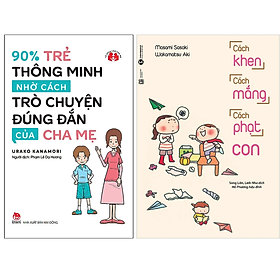 Combo 2Q: 90% Trẻ Thông Minh Nhờ Cách Trò Chuyện Đúng Đắn Của Cha Mẹ + Cách Khen Cách Mắng Cách Phạt Con