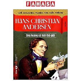 Kể Chuyện Thiên Tài Nổi Tiếng - Hans Christian Andersen- Ông Hoàng Cổ Tích Thế Giới