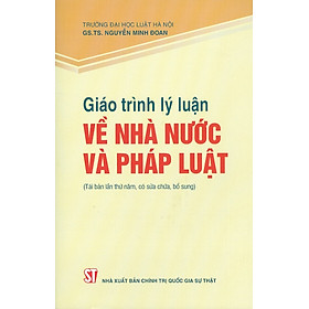 Giáo Trình Lý Luận Về Nhà Nước Và Pháp Luật (Tái Bản Lần Thứ Năm, Có Sửa Chữa, Bổ Sung)