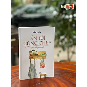 ĂN TỐI CÙNG CHEF VÀ NÓI CHUYỆN BẾP – Bếp Đơn – NXB Trẻ (bìa mềm)