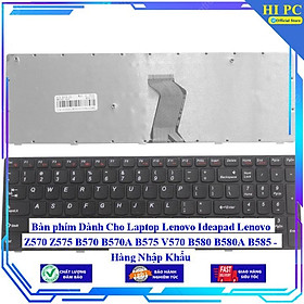 Bàn phím Dành Cho Laptop Lenovo Ideapad Lenovo Z570 Z575 B570 B570A B575 V570 B580 B580A B585 - Hàng Nhập Khẩu