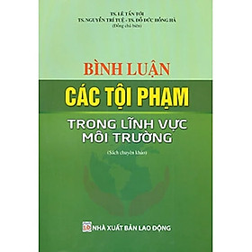 Bình Luận Các Tội Phạm Trong Lĩnh Vực Môi Trường – TS. Lê Tấn Tới