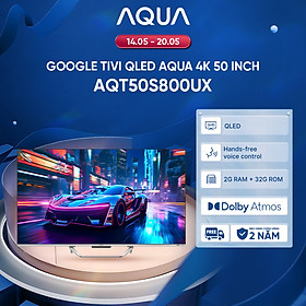 Google Tivi Aqua QLED 4K 50 inch AQT50S800UX - Freeship toàn quốc - Bảo hành 1 đổi 1 trong 730 ngày đối với lỗi màn hình - Hàng chính hãng