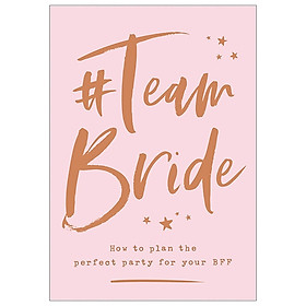 [Download Sách] #Team Bride: How To Plan The Perfect Party For Your BFF