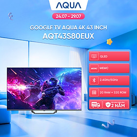 Google Tivi Aqua QLED 4K 43 inch AQT43S80EUX - Freeship toàn quốc - Bảo hành 1 đổi 1 trong 730 ngày đối với lỗi màn hình - Hàng chính hãng