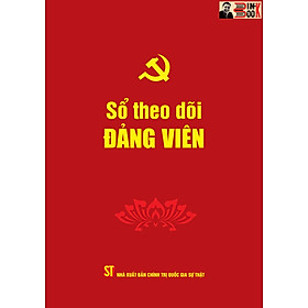 SỔ THEO DÕI ĐẢNG VIÊN – Phạm Thị Thinh biên soạn – Đảng Cộng sản Việt Nam – NXB. Chính trị Quốc gia Sự thật