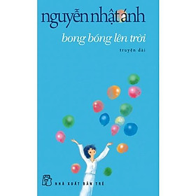 Sách - NXB Trẻ - Nguyễn Nhật Ánh - Bong bóng lên trời