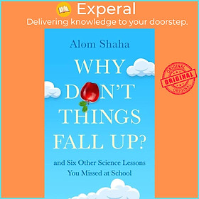 Sách - Why Don't Things Fall Up? - and Six Other Science Lessons You Missed at Sch by Alom Shaha (UK edition, hardcover)