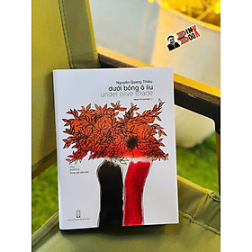 [Bìa dẻo, minh hoa có màu] DƯỚI BÓNG Ô LIU (UNDER OLIVE SHADE) – Nguyễn Quang Thiều – Nguyễn Thị Tuyết Ngân dịch – NXB Hội nhà văn - Nhà Xuất Bản Hội Nhà Văn