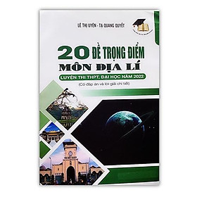 Hình ảnh Sách - 20 đề trọng điểm môn địa lí luyện thi THPT, Đại học năm 2022 ( có đáp án , giải chi tiết )