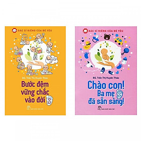 Combo Bác Sĩ Riêng Của Bé Yêu: Chào Con! Ba Mẹ Đã Sẵn Sàng + Bước Đệm Vững Chắc Vào Đời (Tặng kèm bookmark thiết kế) - Sách Làm Cha Mẹ Hay