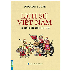 Sách - Lịch Sử Việt Nam Từ Nguồn Gốc Đến Thế Kỷ XIX - Đào Duy Anh