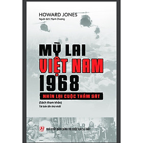 Mỹ Lai Việt Nam, 1968 - Nhìn Lại Cuộc Thảm Sát - Howard Jones - Mạnh Chương dịch - (bìa mềm)