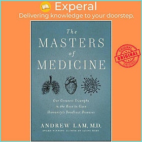 Sách - The Masters of Medicine : Our Greatest Triumphs in the Race to Cure Humanit by Andrew Lam (US edition, hardcover)