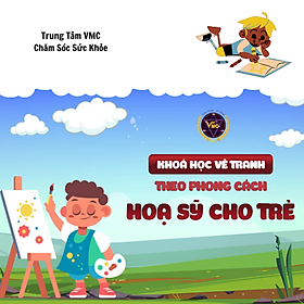 Khóa Học Video Online Vẽ Tranh Theo Phong Cách Họa Sỹ Cho Trẻ - Trung Tâm Chăm Sóc Sức Khỏe VMC