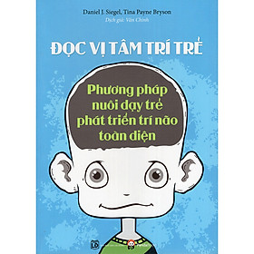 [Download Sách] Phương Pháp Nuôi Dạy Trẻ Phát Triển Trí Não Toàn Diện: Đọc Vị Tâm Trí Trẻ