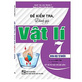 Sách Đề Kiểm Tra, Đánh Giá Vật Lí 7 Khoa Học tự Nhiên ( Bám Sát SGK Kết Nối Tri Thức Với Cuộc Sống )