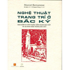 NGHỆ THUẬT TRANG TRÍ Ở BẮC KỲ – Marcel Bernanose – bao gồm 64 hình khắc