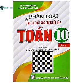 Sách Phân loại và giải chi tiết các dạng bài tập Toán 10 tập 1 - Dùng kèm SGK Kết Nối Tri Thức với Cuộc Sống