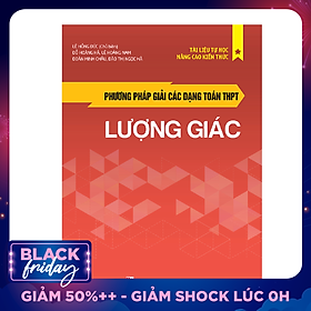 Phương Pháp Giải Các Dạng Toán THPT - Lượng Giác