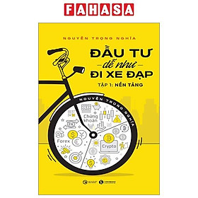 Đầu Tư Dễ Như Đi Xe Đạp - Tập 1 - Nền Tảng