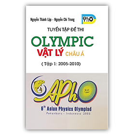 Sách - Tuyển Tập Đề Thi OLYMPIC Vật Lý Châu Á - Tập 1 ( 2005 - 2010 ) (OB)