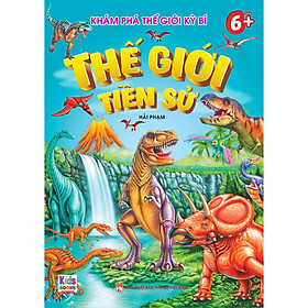 Sách Khám Phá Thế Giới Kỳ Bí - Thế giới tiền sử (Dành cho bé 6+)