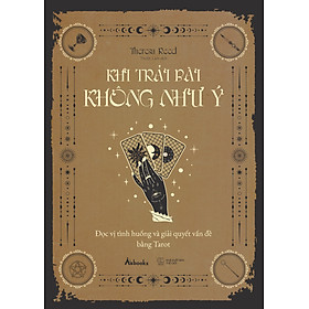 Sách Khi Trải Bài Không Như Ý - Đọc Vị Tình Huống Và Giải Quyết Vấn Đề Bằng Tarot