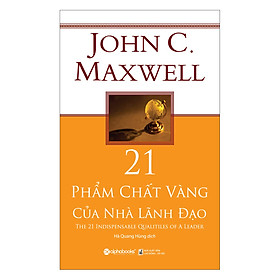 [Download Sách] 21 Phẩm Chất Vàng Của Nhà Lãnh Đạo (Tái Bản 2018)