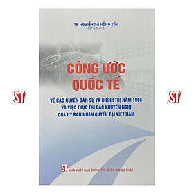 Công Ước Quốc Tế Về Các Quyền Dân Sự Và Chính Trị Năm 1966 Và Việc Thực Thi Các Khuyến Nghị Của Uỷ Ban Nhân Quyền Tại Việt Nam - TS. Nguyễn Thị Hồng Yến (Chủ biên) - (bìa mềm)